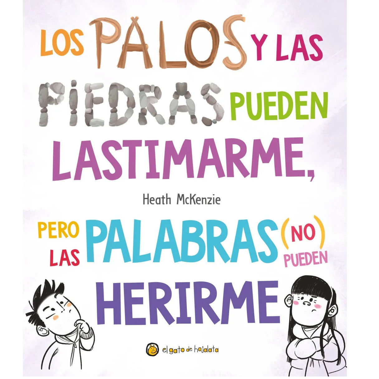 Los palos y las piedras pueden lastimarme, pero las palabras (no) pueden herirme Los palos y las piedras pueden lastimarme, pero las palabras (no) pueden herirme